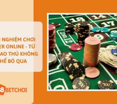 Kinh Nghiệm Chơi Poker Online Từ Các Cao Thủ Không Thể Bỏ Qua