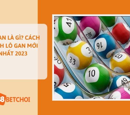 Lô Gan Là Gì? Cách Đánh Lô Gan Mới Nhất 2023